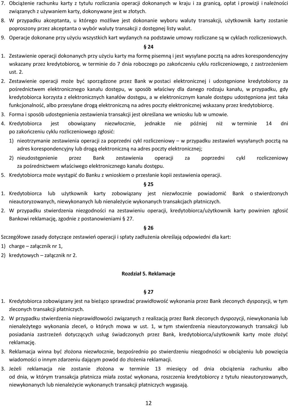 Operacje dokonane przy użyciu wszystkich kart wydanych na podstawie umowy rozliczane są w cyklach rozliczeniowych. 24 1.