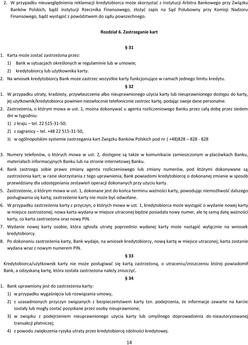 Karta może zostać zastrzeżona przez: 31 1) Bank w sytuacjach określonych w regulaminie lub w umowie; 2)