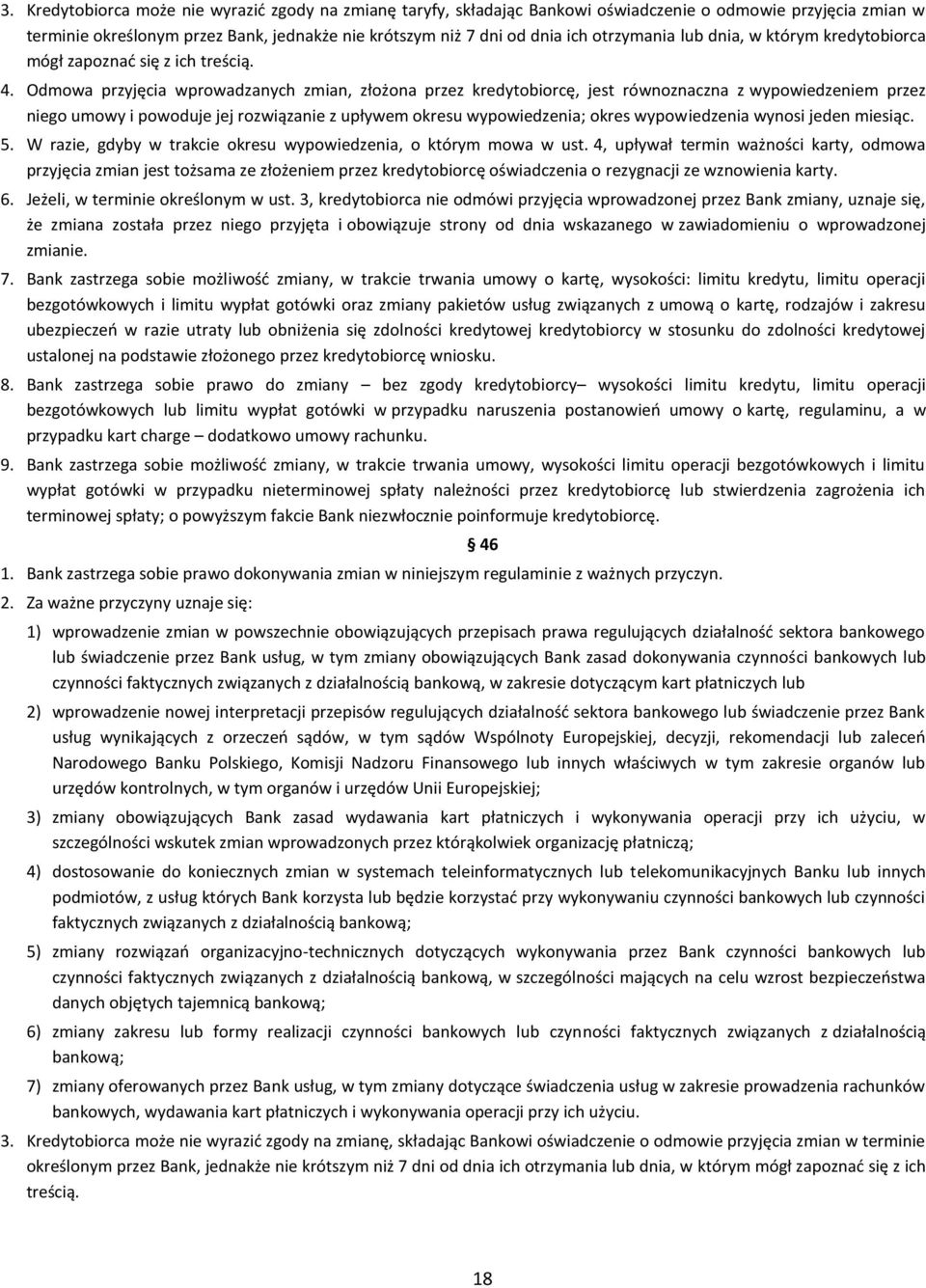 Odmowa przyjęcia wprowadzanych zmian, złożona przez kredytobiorcę, jest równoznaczna z wypowiedzeniem przez niego umowy i powoduje jej rozwiązanie z upływem okresu wypowiedzenia; okres wypowiedzenia