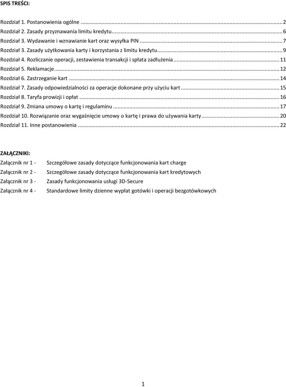 Zastrzeganie kart... 14 Rozdział 7. Zasady odpowiedzialności za operacje dokonane przy użyciu kart... 15 Rozdział 8. Taryfa prowizji i opłat... 16 Rozdział 9. Zmiana umowy o kartę i regulaminu.