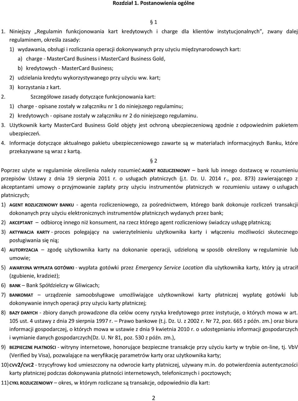 użyciu międzynarodowych kart: a) charge - MasterCard Business i MasterCard Business Gold, b) kredytowych - MasterCard Business; 2) udzielania kredytu wykorzystywanego przy użyciu ww.