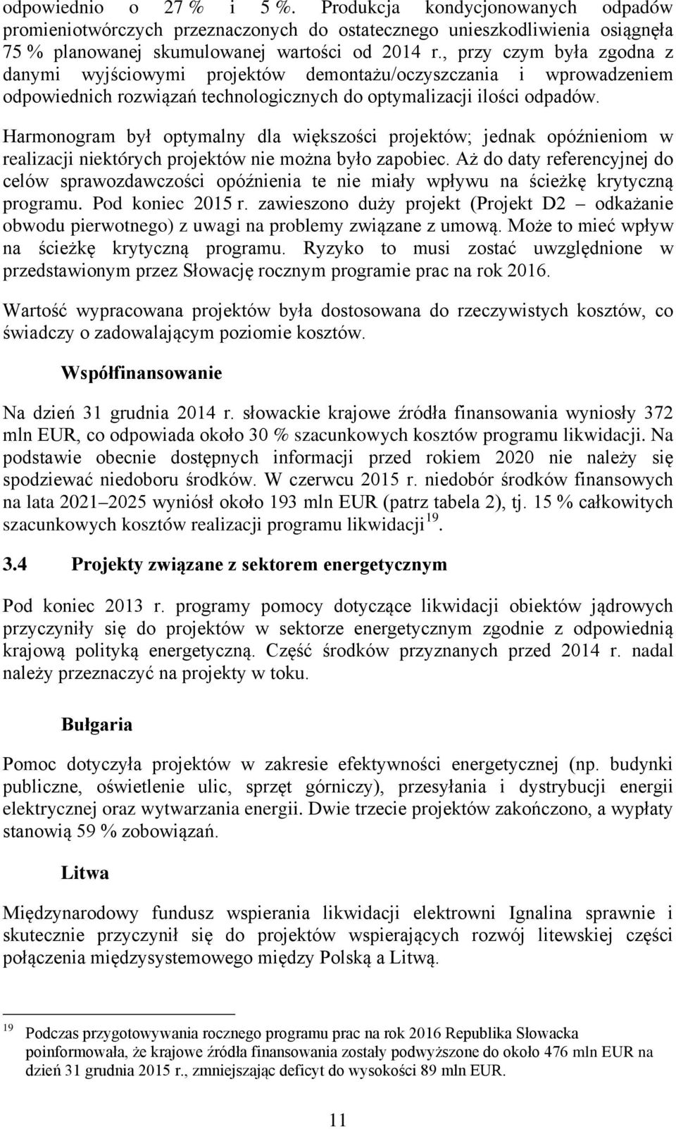 Harmonogram był optymalny dla większości projektów; jednak opóźnieniom w realizacji niektórych projektów nie można było zapobiec.