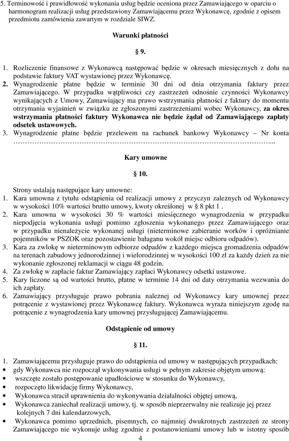 2. Wynagrodzenie płatne będzie w terminie 30 dni od dnia otrzymania faktury przez Zamawiającego.