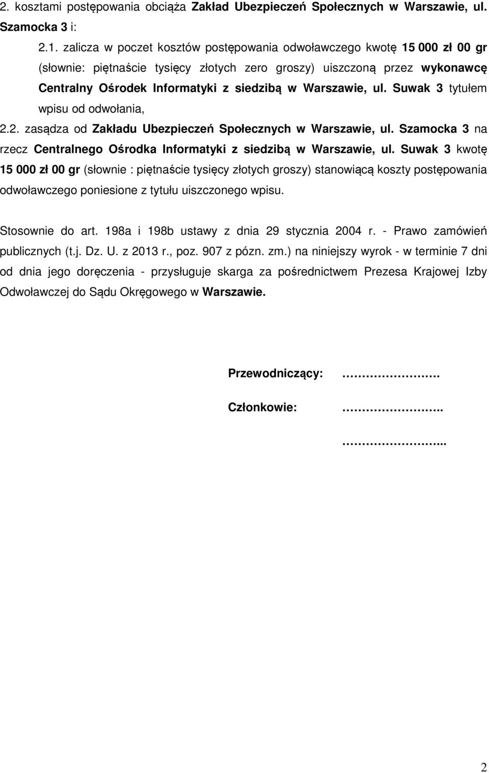 Warszawie, ul. Suwak 3 tytułem wpisu od odwołania, 2.2. zasądza od Zakładu Ubezpieczeń Społecznych w Warszawie, ul. Szamocka 3 na rzecz Centralnego Ośrodka Informatyki z siedzibą w Warszawie, ul.