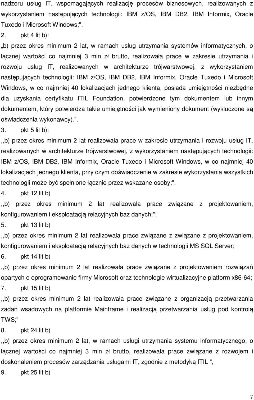 IT, realizowanych w architekturze trójwarstwowej, z wykorzystaniem następujących technologii: IBM z/os, IBM DB2, IBM Informix, Oracle Tuxedo i Microsoft Windows, w co najmniej 40 lokalizacjach