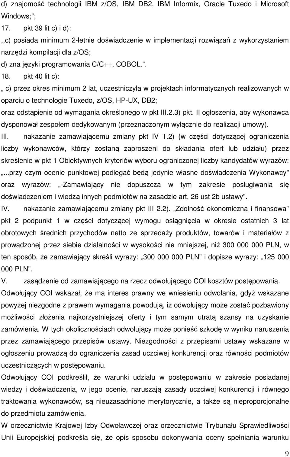 pkt 40 lit c): c) przez okres minimum 2 lat, uczestniczyła w projektach informatycznych realizowanych w oparciu o technologie Tuxedo, z/os, HP-UX, DB2; oraz odstąpienie od wymagania określonego w pkt