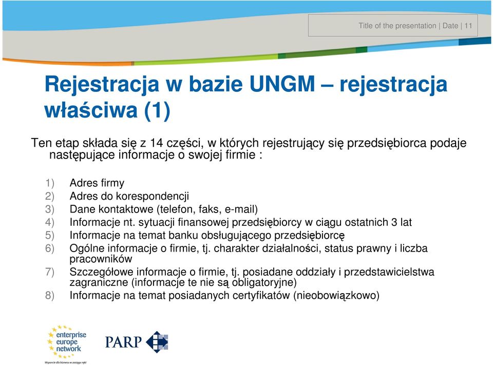 sytuacji finansowej przedsiębiorcy w ciągu ostatnich 3 lat 5) Informacje na temat banku obsługującego przedsiębiorcę 6) Ogólne informacje o firmie, tj.