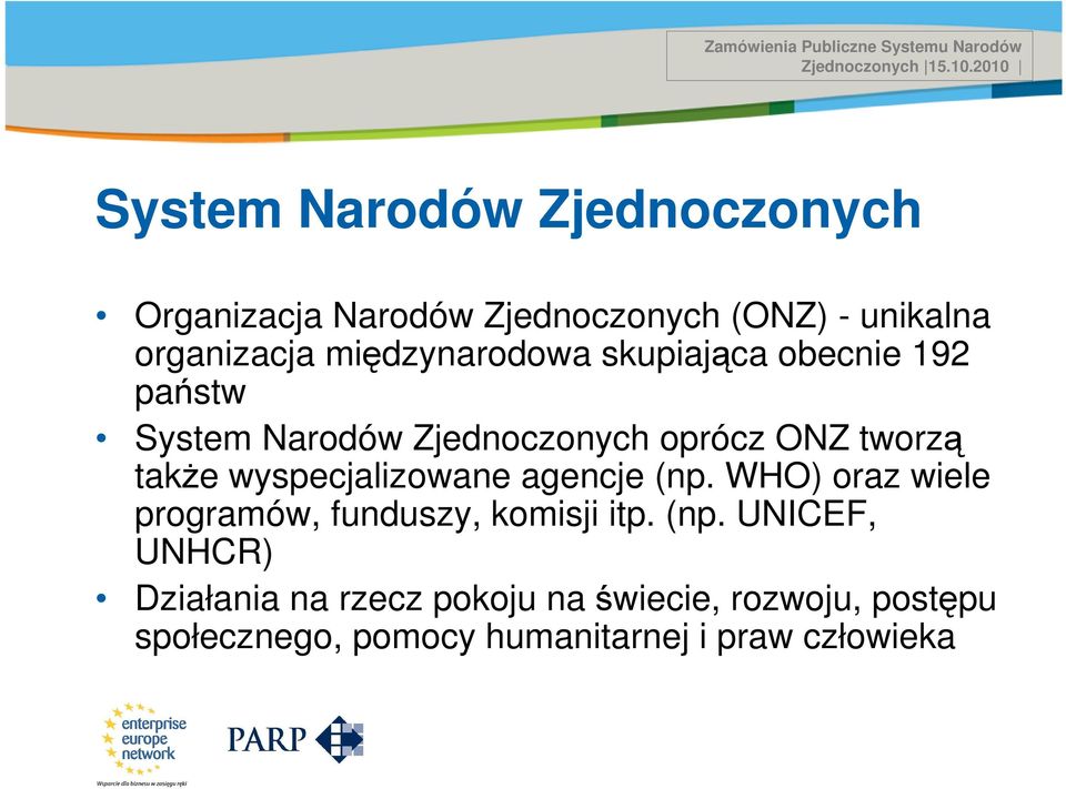 międzynarodowa skupiająca obecnie 192 państw System Narodów Zjednoczonych oprócz ONZ tworzą także