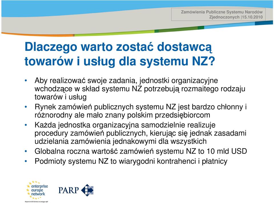 systemu NZ jest bardzo chłonny i różnorodny ale mało znany polskim przedsiębiorcom Każda jednostka organizacyjna samodzielnie realizuje procedury zamówień