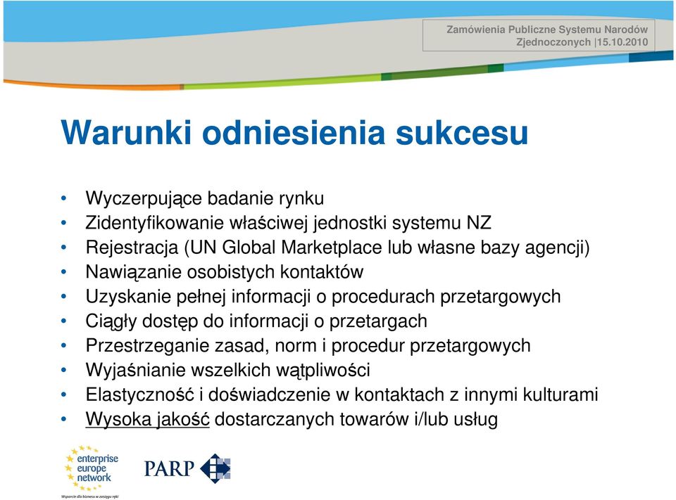 Marketplace lub własne bazy agencji) Nawiązanie osobistych kontaktów Uzyskanie pełnej informacji o procedurach przetargowych Ciągły