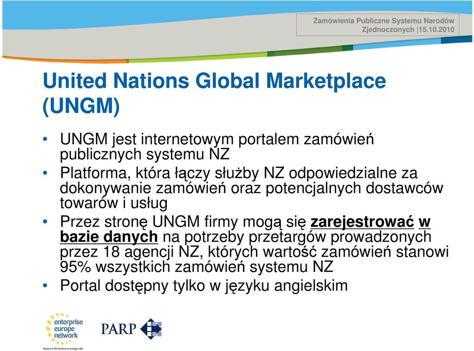 która łączy służby NZ odpowiedzialne za dokonywanie zamówień oraz potencjalnych dostawców towarów i usług Przez stronę UNGM