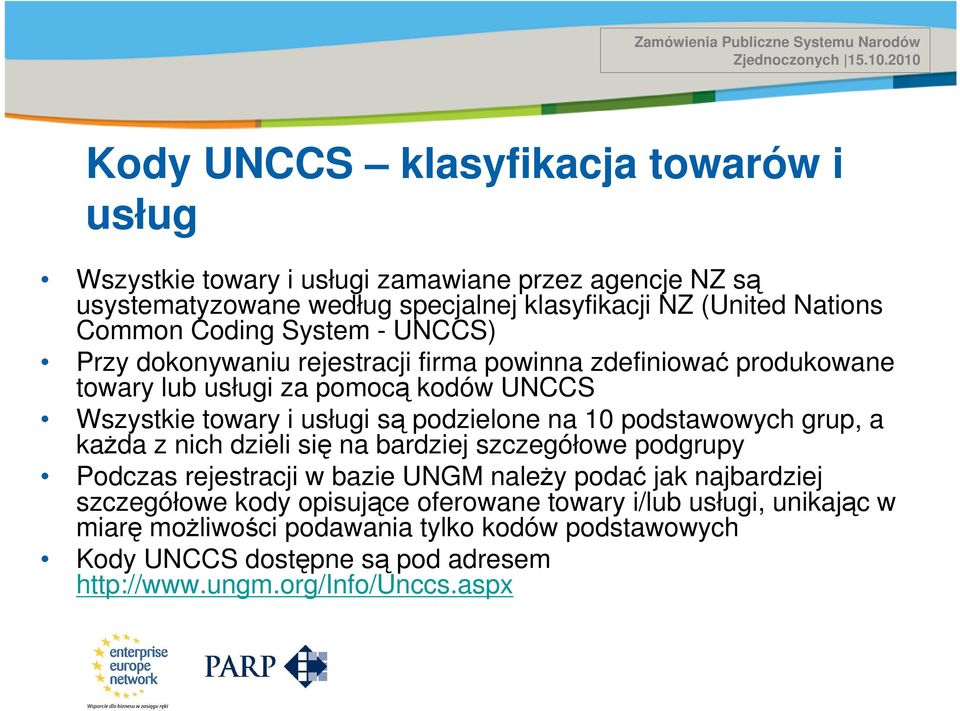 System - UNCCS) Przy dokonywaniu rejestracji firma powinna zdefiniować produkowane towary lub usługi za pomocą kodów UNCCS Wszystkie towary i usługi są podzielone na 10 podstawowych