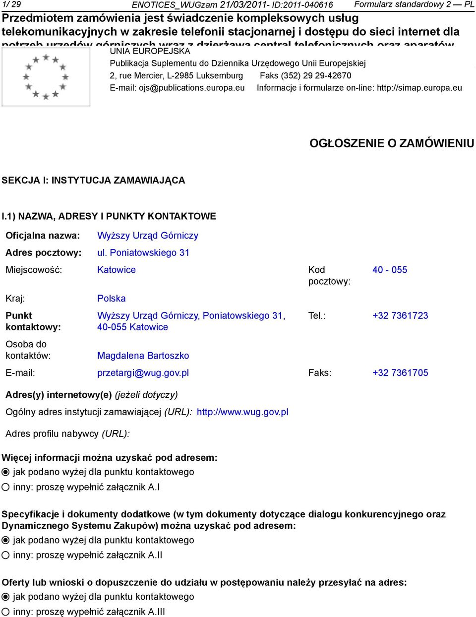 1) NAZWA, ADRESY I PUNKTY KONTAKTOWE Oficjalna nazwa: Wyższy Urząd Górniczy Adres pocztowy: ul.