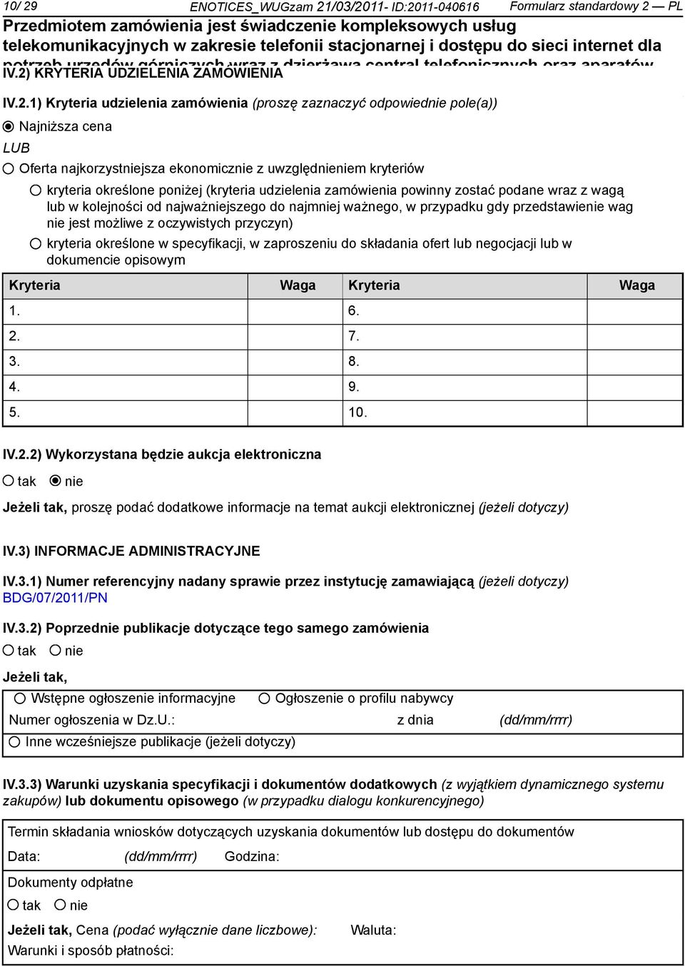 kryteria określone poniżej (kryteria udzielenia zamówienia powinny zostać podane wraz z wagą lub w kolejności od najważniejszego do najmniej ważnego, w przypadku gdy przedstawienie wag nie jest