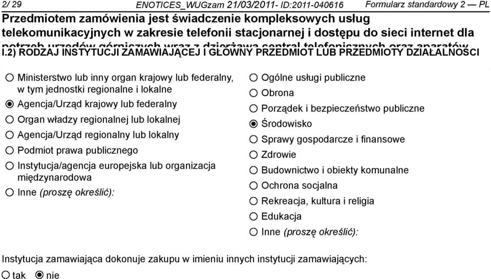 tym jednostki regionalne i lokalne Agencja/Urząd krajowy lub federalny Organ władzy regionalnej lub lokalnej Agencja/Urząd regionalny lub lokalny Podmiot prawa publicznego Instytucja/agencja