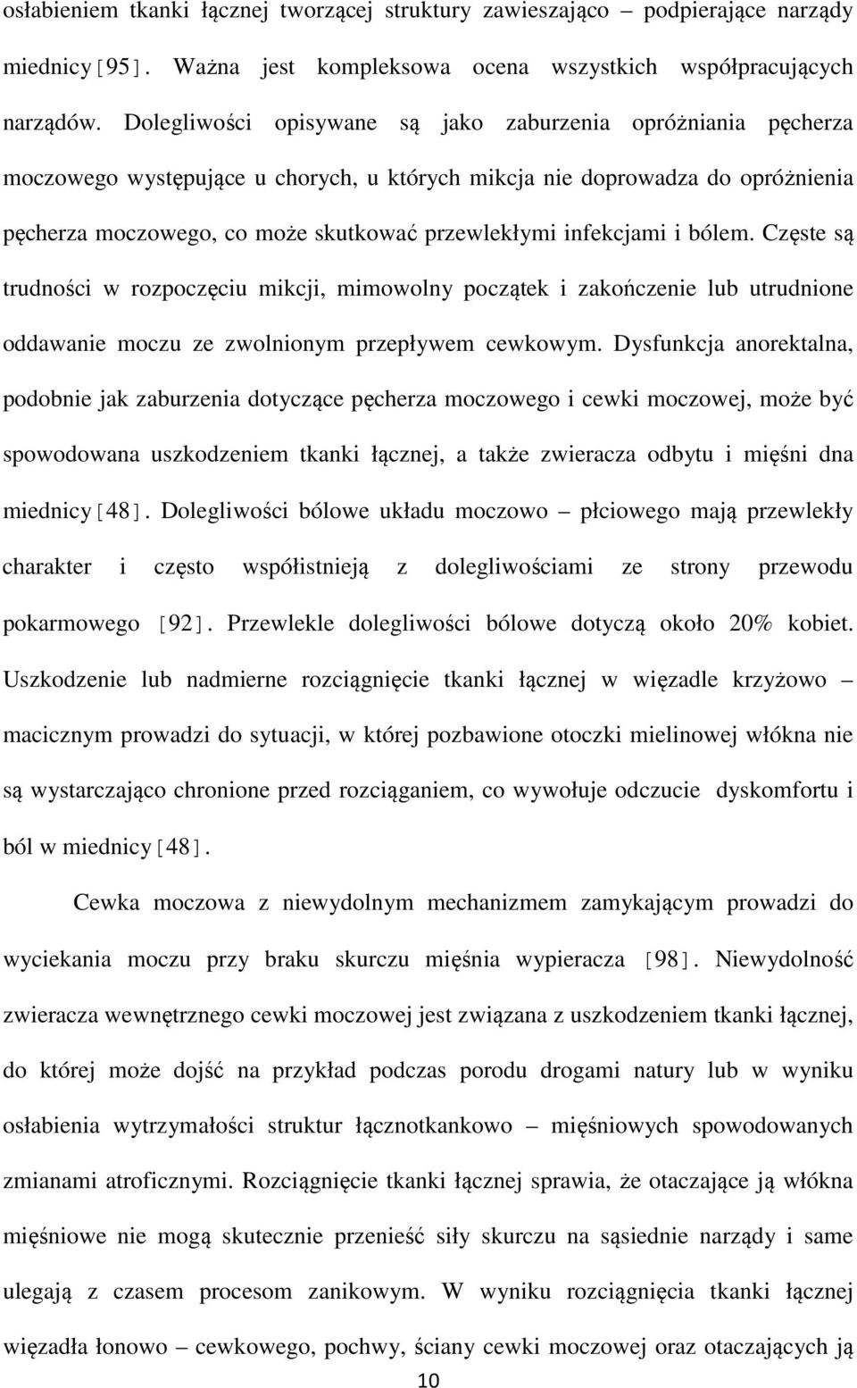 infekcjami i bólem. Częste są trudności w rozpoczęciu mikcji, mimowolny początek i zakończenie lub utrudnione oddawanie moczu ze zwolnionym przepływem cewkowym.