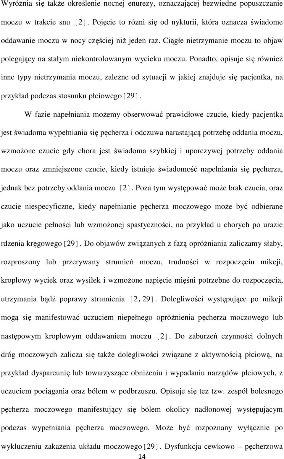 Ponadto, opisuje się również inne typy nietrzymania moczu, zależne od sytuacji w jakiej znajduje się pacjentka, na przykład podczas stosunku płciowego[29].