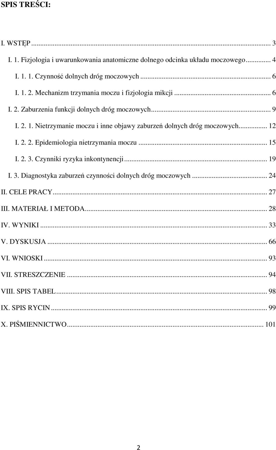 Nietrzymanie moczu i inne objawy zaburzeń dolnych dróg moczowych... 12 I. 2. 2. Epidemiologia nietrzymania moczu... 15 I. 2. 3.