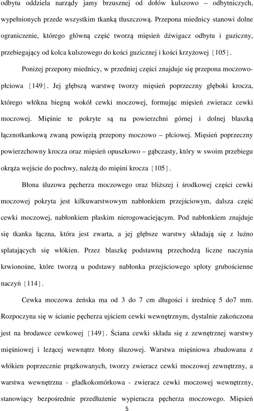 Poniżej przepony miednicy, w przedniej części znajduje się przepona moczowopłciowa [149].