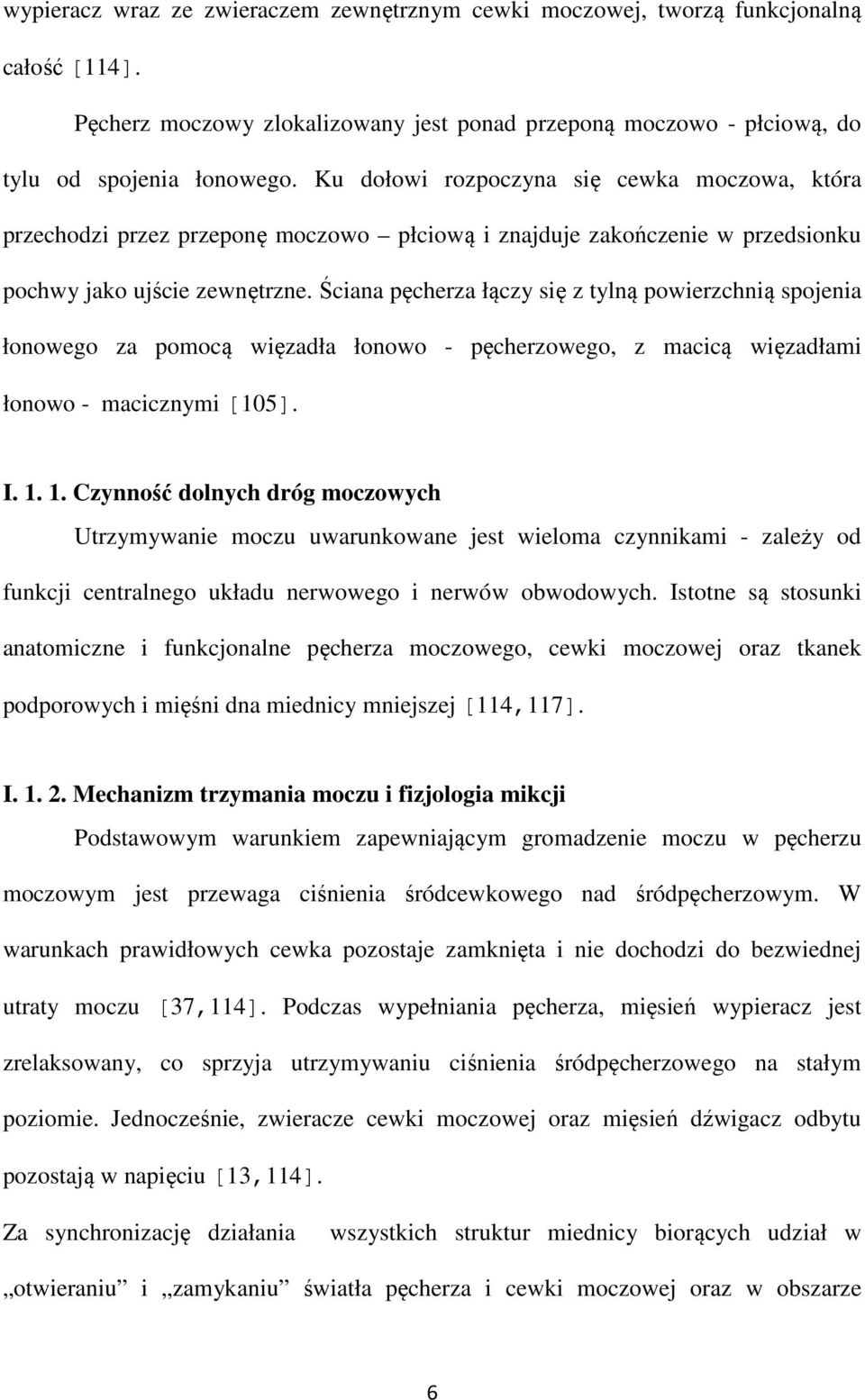 Ściana pęcherza łączy się z tylną powierzchnią spojenia łonowego za pomocą więzadła łonowo - pęcherzowego, z macicą więzadłami łonowo - macicznymi [105]. I. 1.