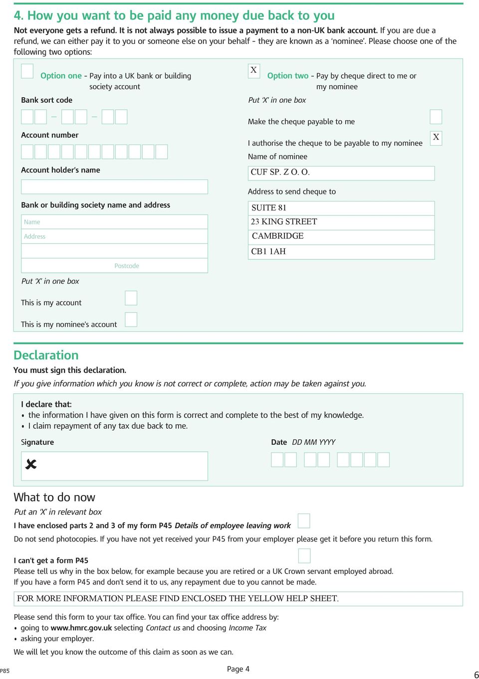 Please choose one of the following two options: Option one Pay into a UK bank or building society account Bank sort code Account number Account holder s name Bank or building society name and address