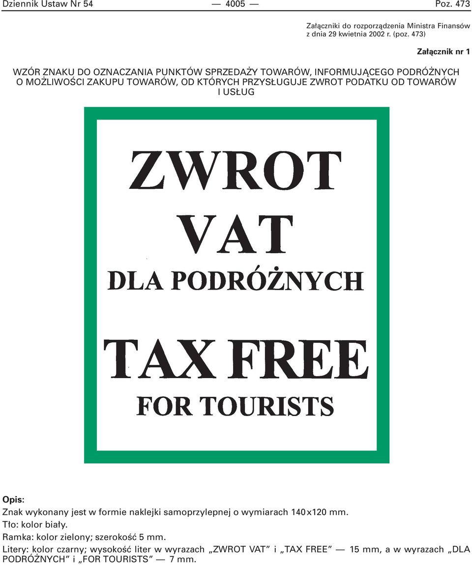 PRZYS UGUJE ZWROT PODATKU OD TOWARÓW I US UG Opis: Znak wykonany jest w formie naklejki samoprzylepnej o wymiarach 140 x120 mm.