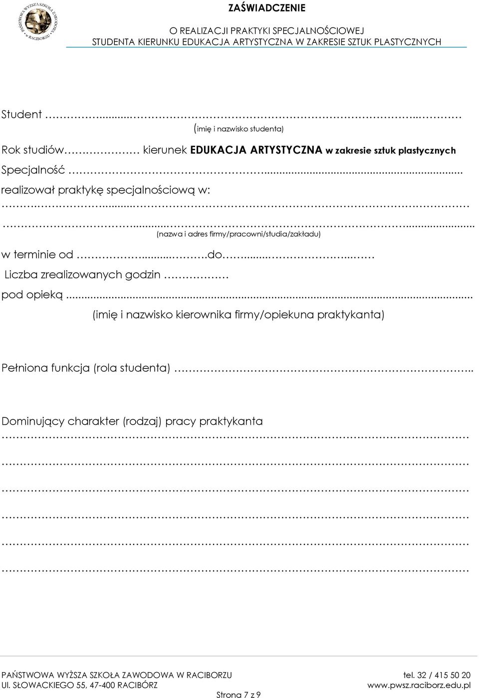 .. realizował praktykę specjalnościową w:.......... (nazwa i adres firmy/pracowni/studia/zakładu) w terminie od....do.