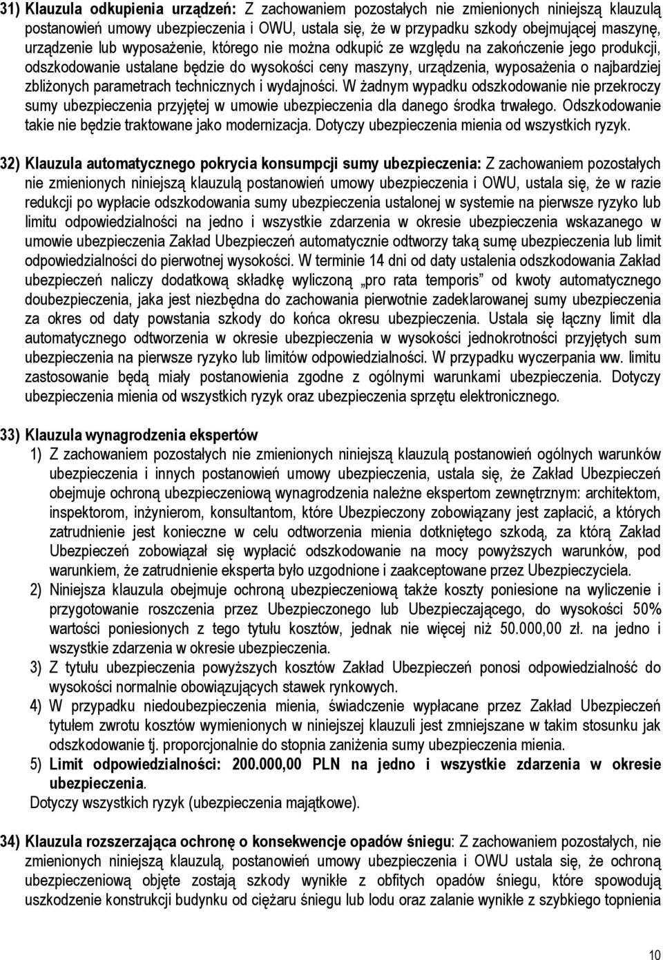 parametrach technicznych i wydajności. W Ŝadnym wypadku odszkodowanie nie przekroczy sumy ubezpieczenia przyjętej w umowie ubezpieczenia dla danego środka trwałego.