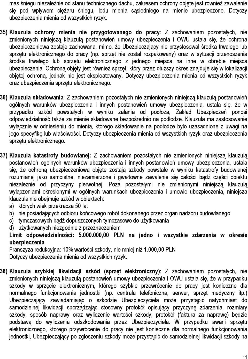 35) Klauzula ochrony mienia nie przygotowanego do pracy: Z zachowaniem pozostałych, nie zmienionych niniejszą klauzulą postanowień umowy ubezpieczenia i OWU ustala się, Ŝe ochrona ubezpieczeniowa