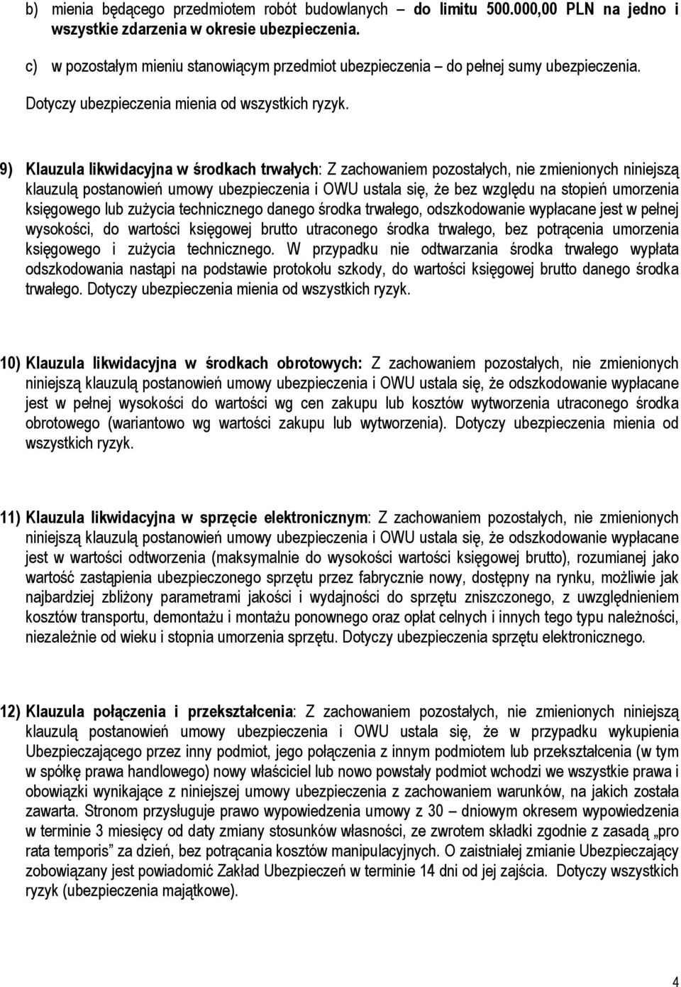 9) Klauzula likwidacyjna w środkach trwałych: Z zachowaniem pozostałych, nie zmienionych niniejszą klauzulą postanowień umowy ubezpieczenia i OWU ustala się, Ŝe bez względu na stopień umorzenia