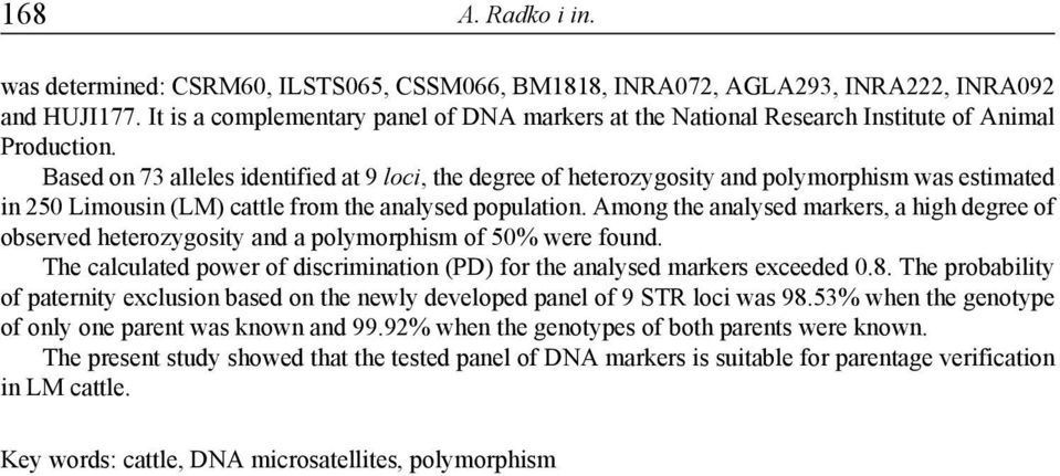 Based on 73 alleles identified at 9 loci, the degree of heterozygosity and polymorphism was estimated in 250 Limousin (LM) cattle from the analysed population.