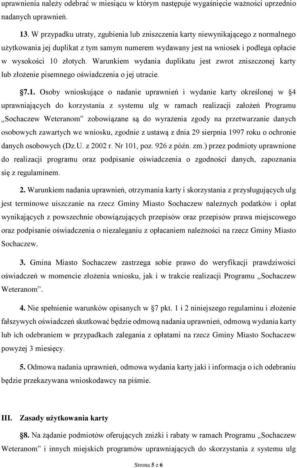 Warunkiem wydania duplikatu jest zwrot zniszczonej karty lub złożenie pisemnego oświadczenia o jej utracie. 7.1.