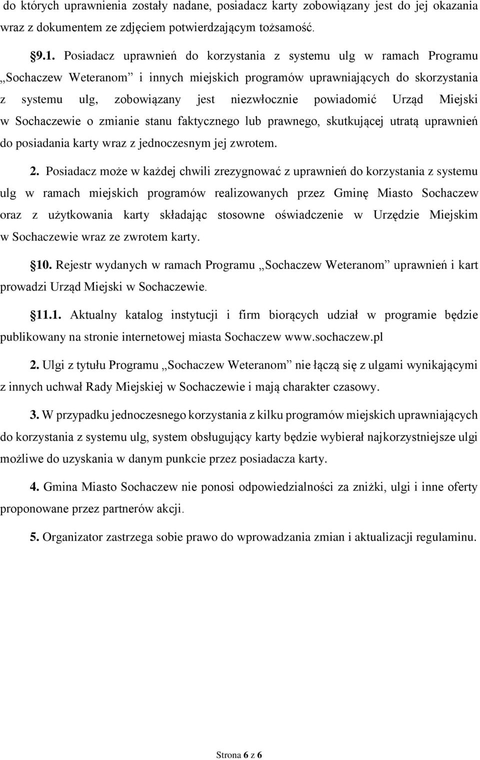 powiadomić Urząd Miejski w Sochaczewie o zmianie stanu faktycznego lub prawnego, skutkującej utratą uprawnień do posiadania karty wraz z jednoczesnym jej zwrotem. 2.