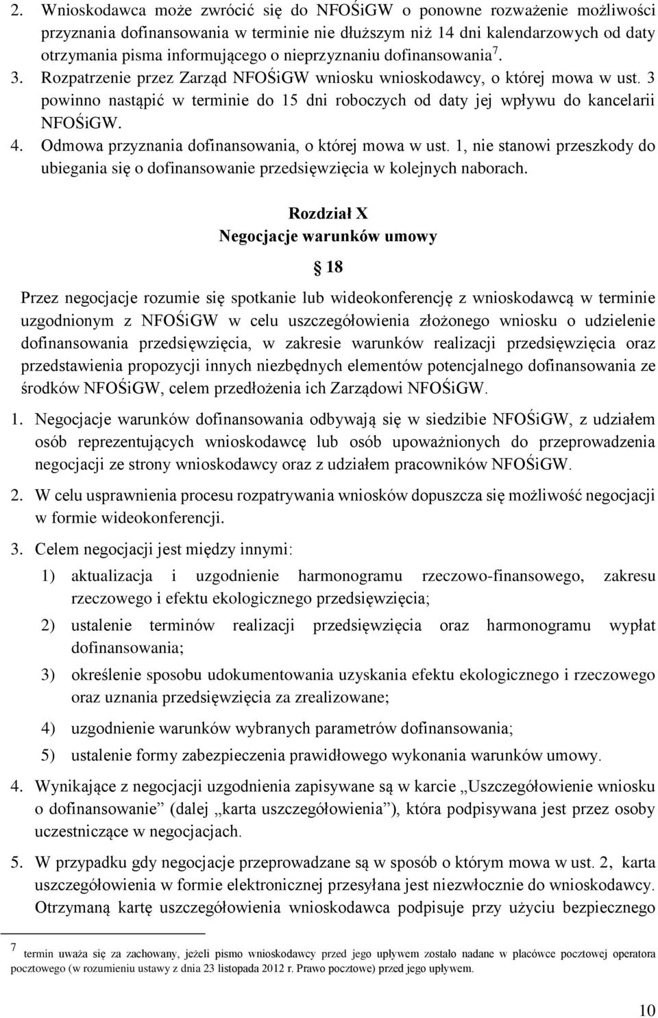 3 powinno nastąpić w terminie do 15 dni roboczych od daty jej wpływu do kancelarii NFOŚiGW. 4. Odmowa przyznania dofinansowania, o której mowa w ust.