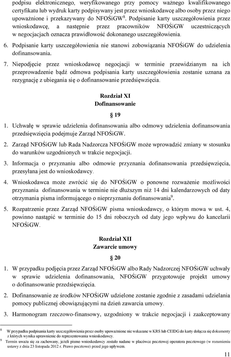 Podpisanie karty uszczegółowienia nie stanowi zobowiązania NFOŚiGW do udzielenia dofinansowania. 7.