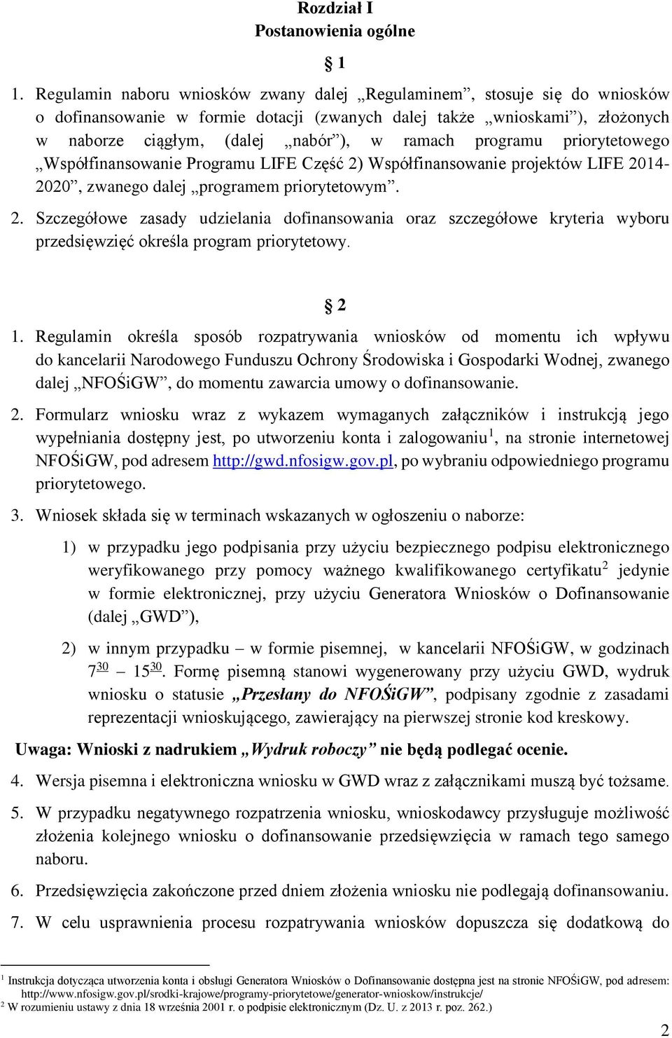 programu priorytetowego Współfinansowanie Programu LIFE Część 2) Współfinansowanie projektów LIFE 2014-2020, zwanego dalej programem priorytetowym. 2. Szczegółowe zasady udzielania dofinansowania oraz szczegółowe kryteria wyboru przedsięwzięć określa program priorytetowy.