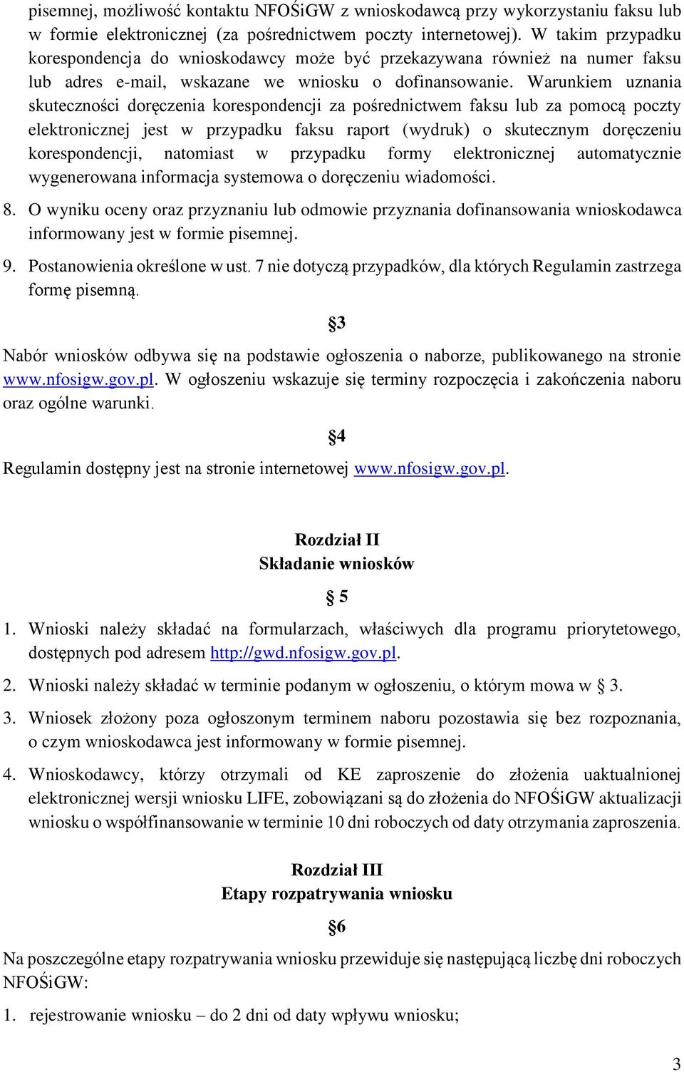 Warunkiem uznania skuteczności doręczenia korespondencji za pośrednictwem faksu lub za pomocą poczty elektronicznej jest w przypadku faksu raport (wydruk) o skutecznym doręczeniu korespondencji,