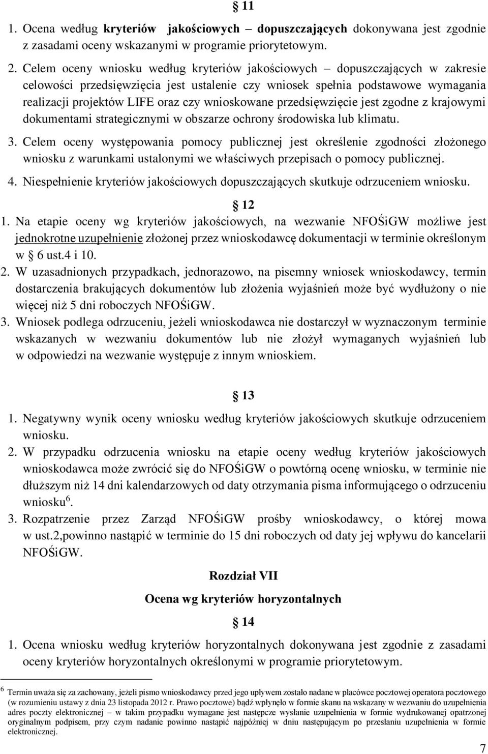 wnioskowane przedsięwzięcie jest zgodne z krajowymi dokumentami strategicznymi w obszarze ochrony środowiska lub klimatu. 3.