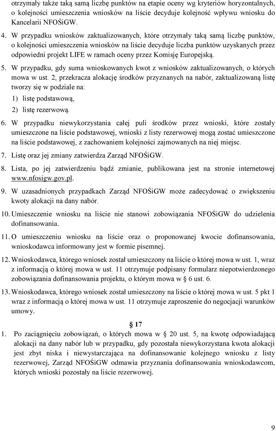 oceny przez Komisję Europejską. 5. W przypadku, gdy suma wnioskowanych kwot z wniosków zaktualizowanych, o których mowa w ust.