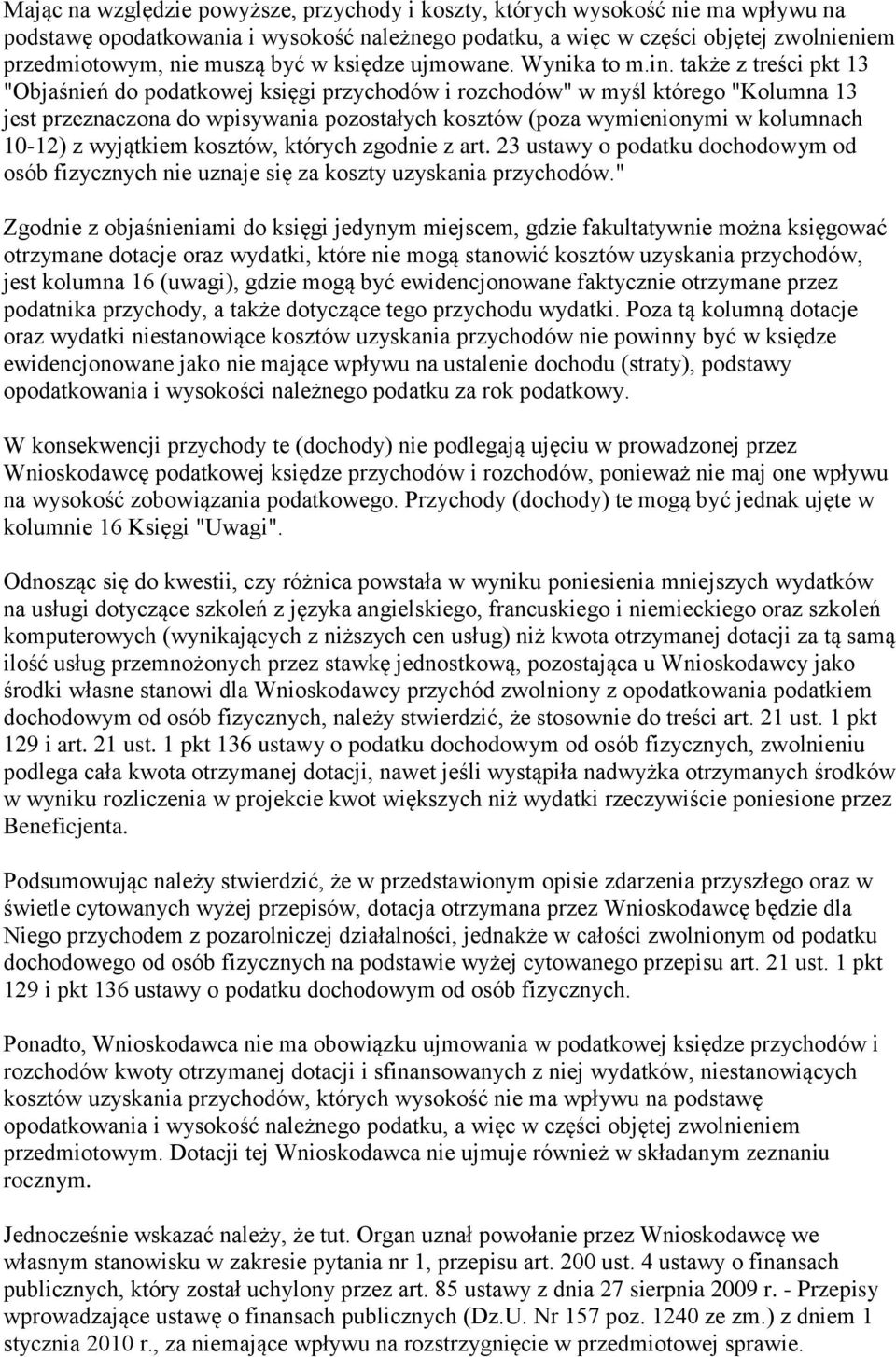 także z treści pkt 13 "Objaśnień do podatkowej księgi przychodów i rozchodów" w myśl którego "Kolumna 13 jest przeznaczona do wpisywania pozostałych kosztów (poza wymienionymi w kolumnach 10-12) z