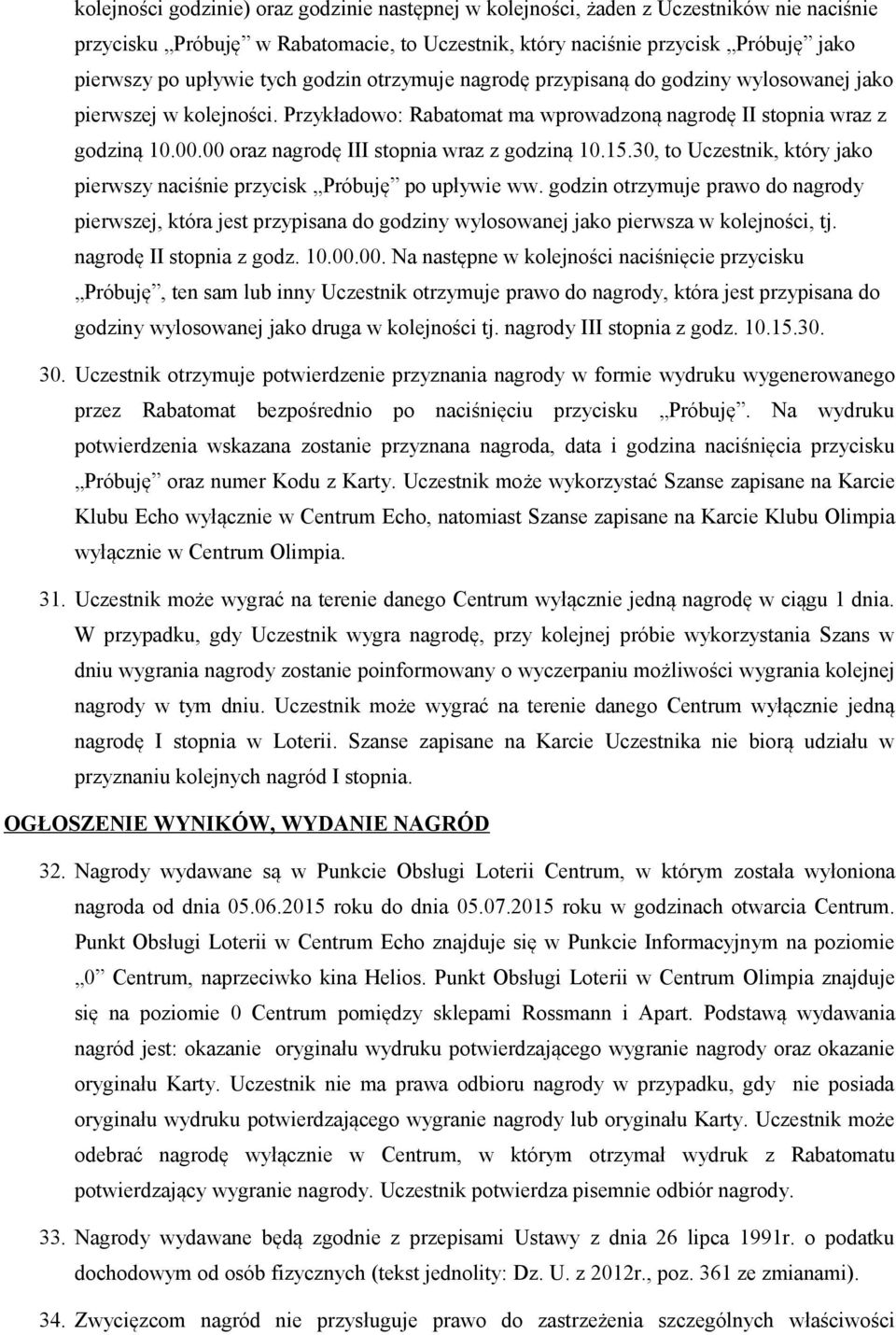 00 oraz nagrodę III stopnia wraz z godziną 10.15.30, to Uczestnik, który jako pierwszy naciśnie przycisk Próbuję po upływie ww.