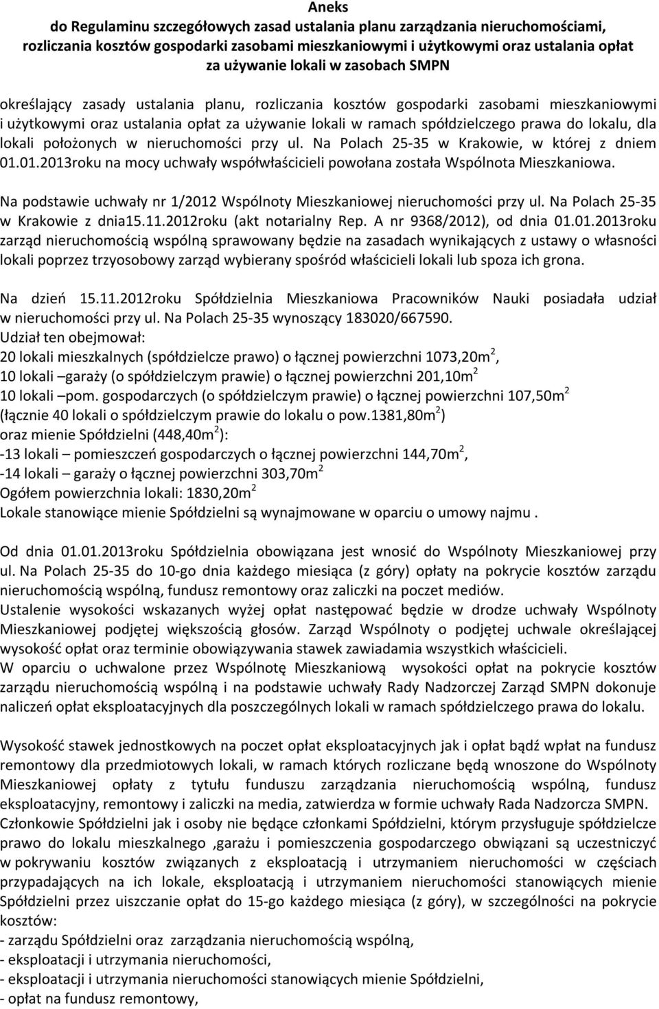 dla lokali położonych w nieruchomości przy ul. Na Polach 25-35 w Krakowie, w której z dniem 01.01.2013roku na mocy uchwały współwłaścicieli powołana została Wspólnota Mieszkaniowa.