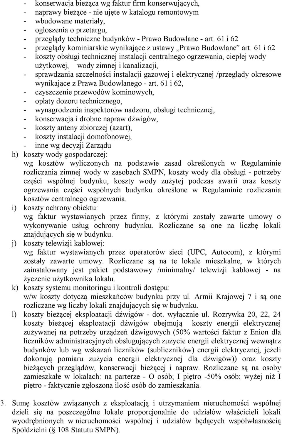 61 i 62 - koszty obsługi technicznej instalacji centralnego ogrzewania, ciepłej wody użytkowej, wody zimnej i kanalizacji, - sprawdzania szczelności instalacji gazowej i elektrycznej /przeglądy