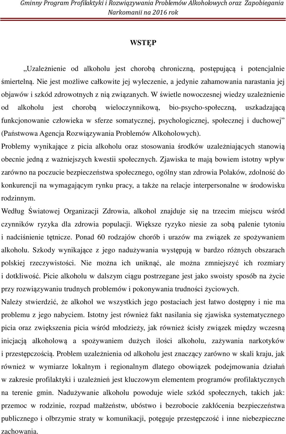 W świetle nowoczesnej wiedzy uzależnienie od alkoholu jest chorobą wieloczynnikową, bio-psycho-społeczną, uszkadzającą funkcjonowanie człowieka w sferze somatycznej, psychologicznej, społecznej i