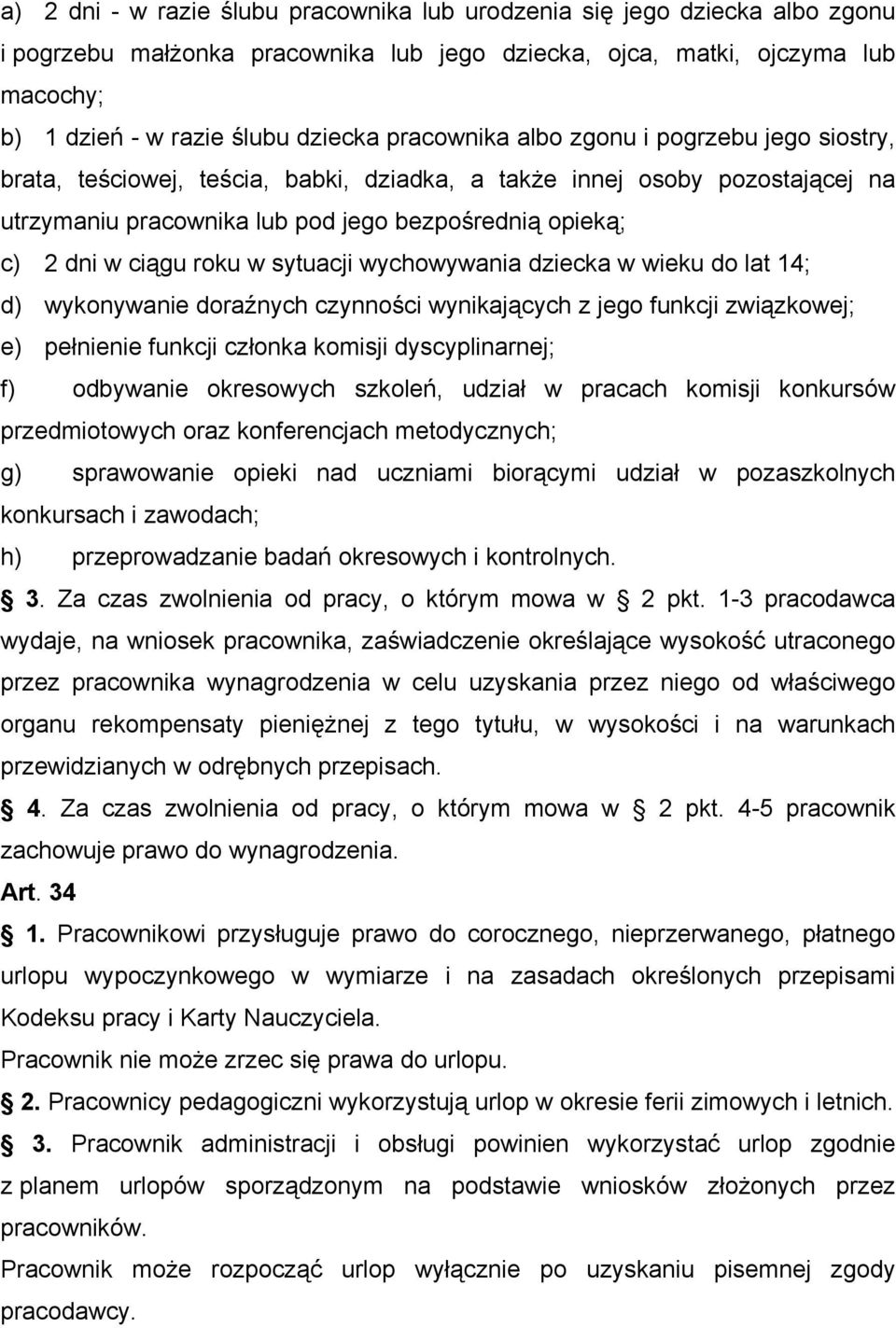 roku w sytuacji wychowywania dziecka w wieku do lat 14; d) wykonywanie doraźnych czynności wynikających z jego funkcji związkowej; e) pełnienie funkcji członka komisji dyscyplinarnej; f) odbywanie