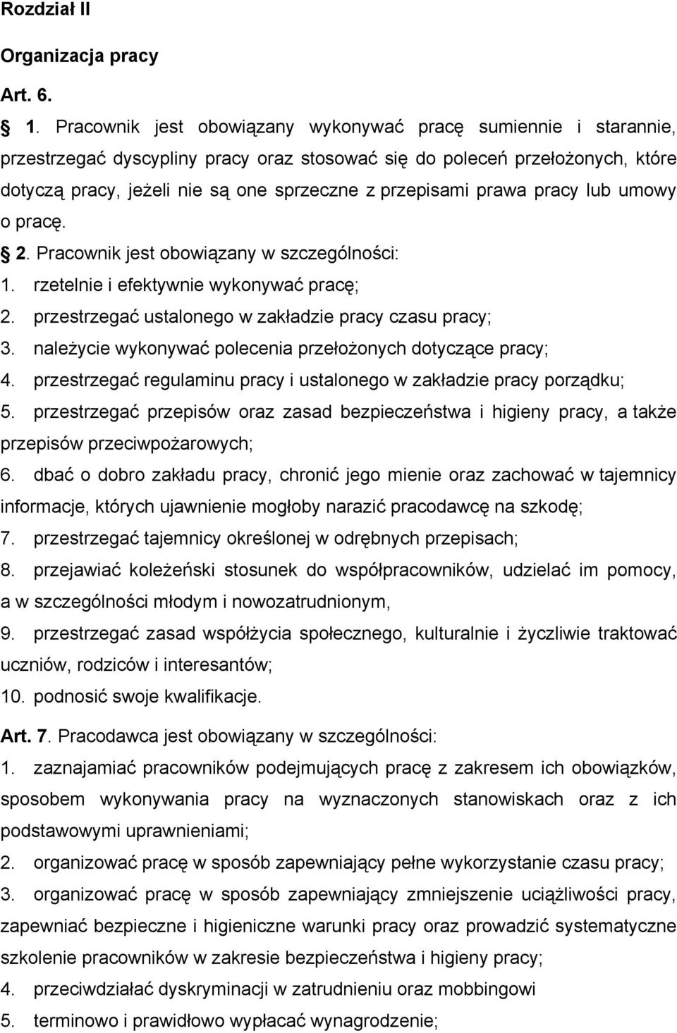 prawa pracy lub umowy o pracę. 2. Pracownik jest obowiązany w szczególności: 1. rzetelnie i efektywnie wykonywać pracę; 2. przestrzegać ustalonego w zakładzie pracy czasu pracy; 3.