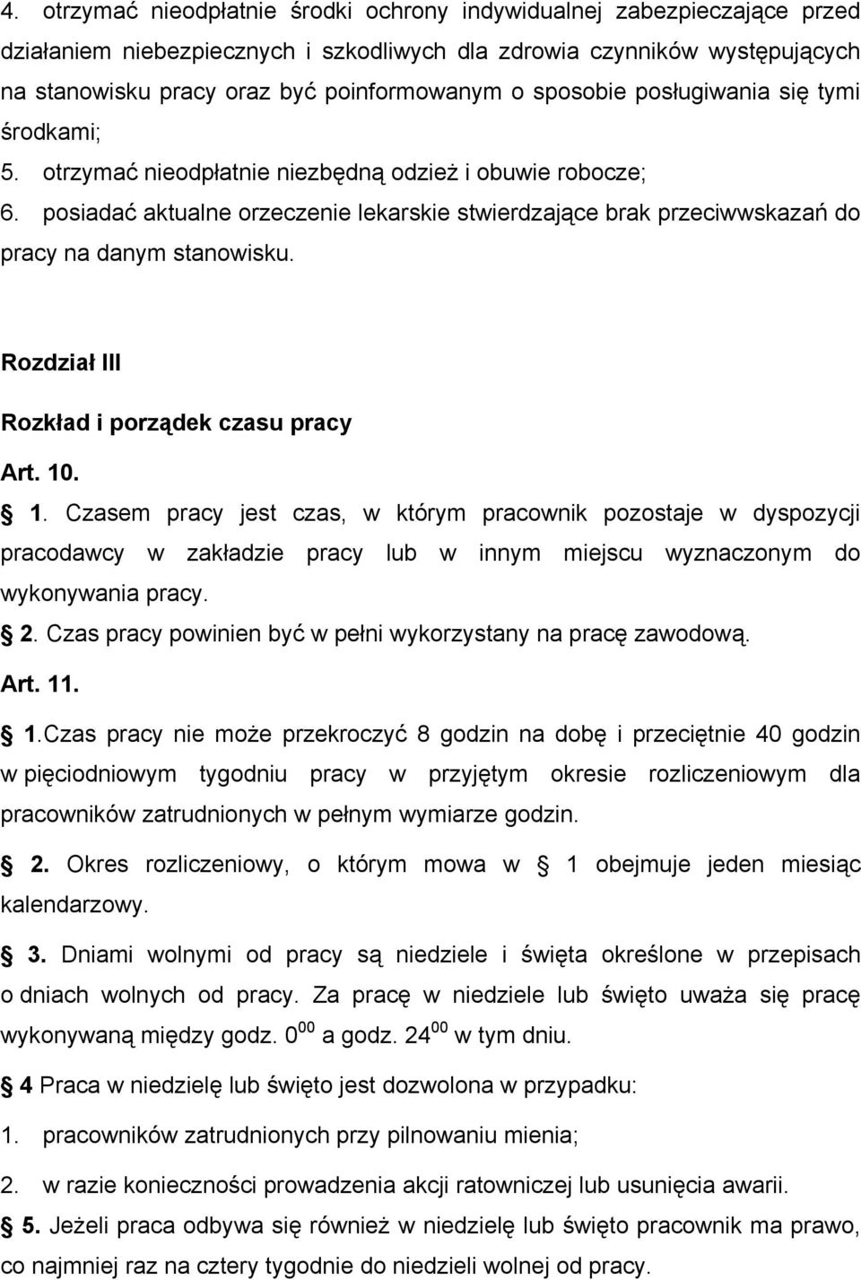 posiadać aktualne orzeczenie lekarskie stwierdzające brak przeciwwskazań do pracy na danym stanowisku. Rozdział III Rozkład i porządek czasu pracy Art. 10