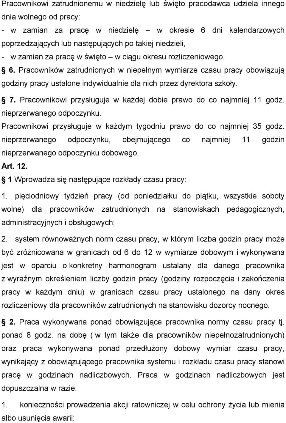 Pracowników zatrudnionych w niepełnym wymiarze czasu pracy obowiązują godziny pracy ustalone indywidualnie dla nich przez dyrektora szkoły. 7.