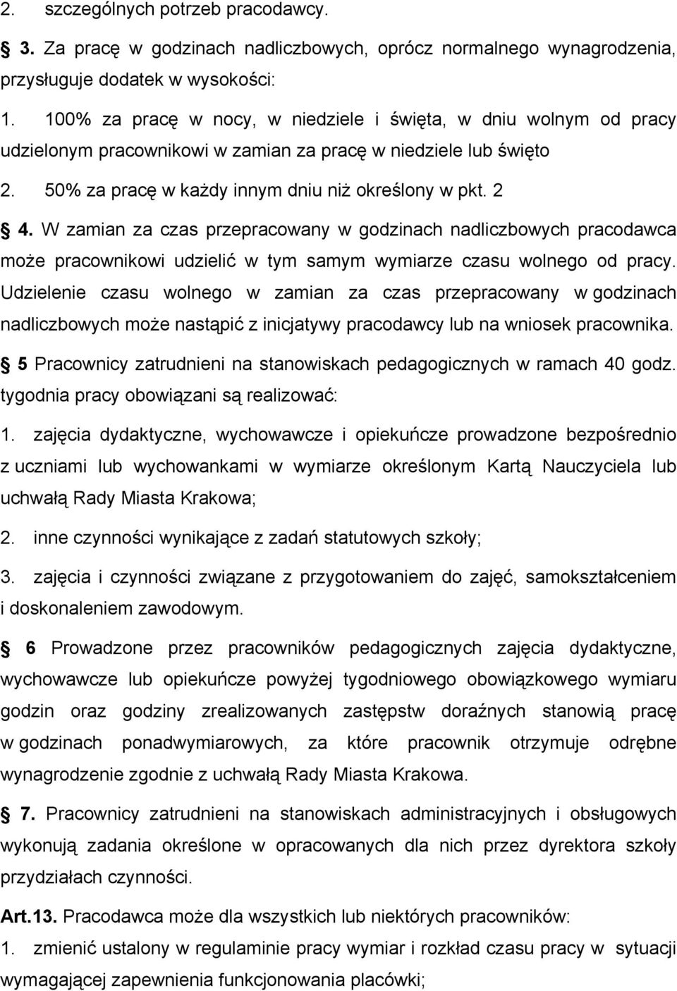 W zamian za czas przepracowany w godzinach nadliczbowych pracodawca może pracownikowi udzielić w tym samym wymiarze czasu wolnego od pracy.