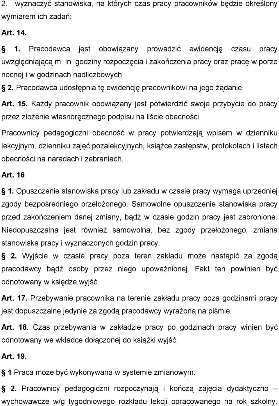 Każdy pracownik obowiązany jest potwierdzić swoje przybycie do pracy przez złożenie własnoręcznego podpisu na liście obecności.